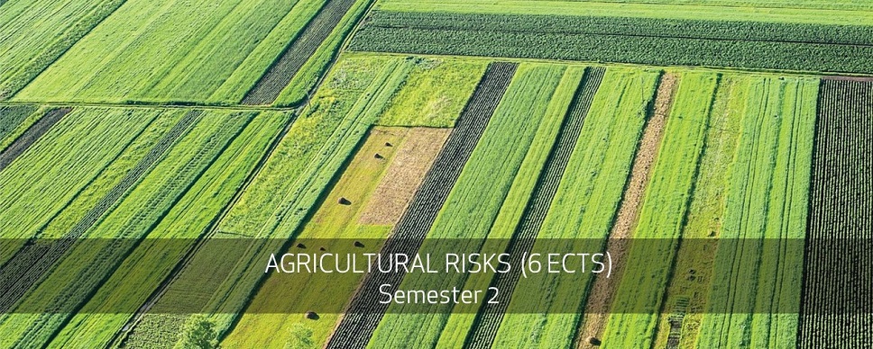 AGRICULTURAL RISKS  (6 ECTS) Semester 2